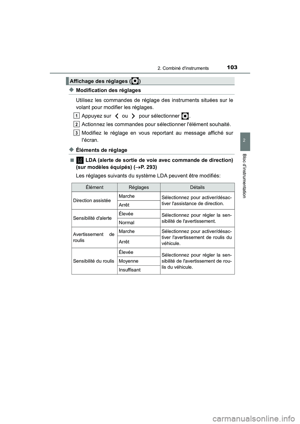 TOYOTA CAMRY 2018  Manuel du propriétaire (in French) 1032. Combiné dinstruments
2
Bloc d’instrumentation
CAMRY_D (OM33B95D)
◆Modification des réglages 
Utilisez les commandes de réglage des instruments situées sur le 
volant pour modifier les r