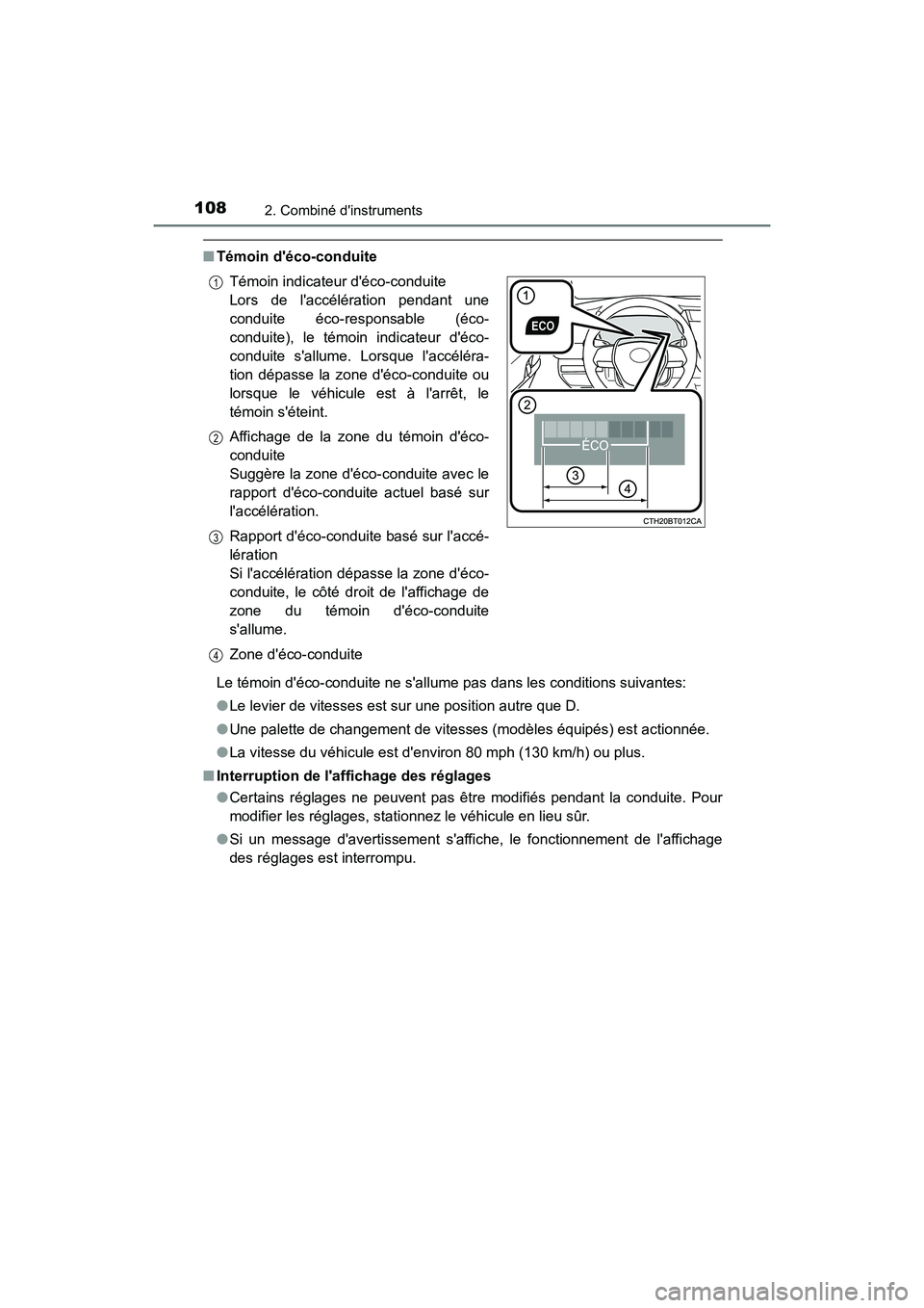 TOYOTA CAMRY 2018  Manuel du propriétaire (in French) 1082. Combiné dinstruments
CAMRY_D (OM33B95D)
■Témoin déco-conduite 
Le témoin déco-conduite ne sallume pas dans les conditions suivantes: 
● Le levier de vitesses est sur une position au