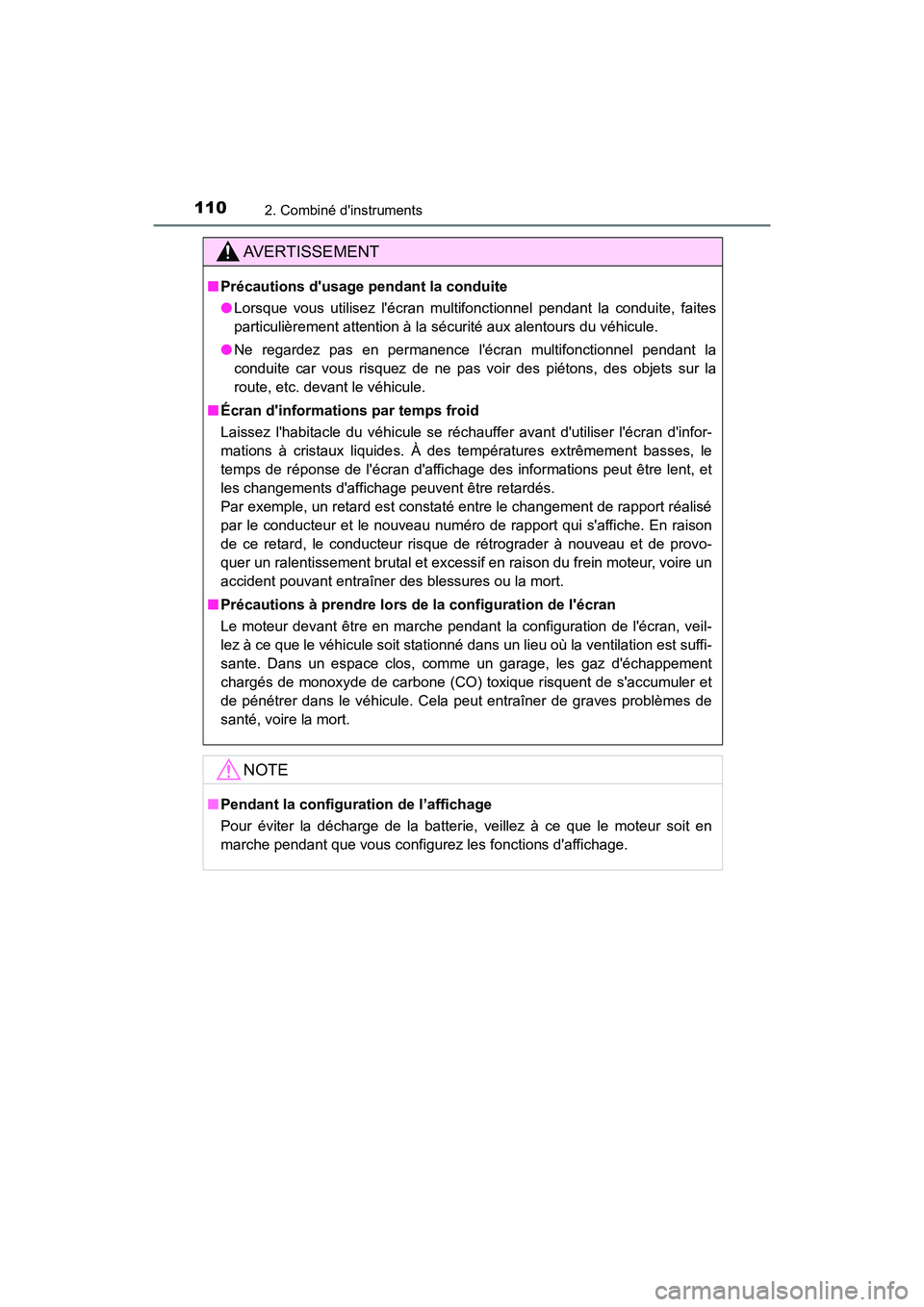 TOYOTA CAMRY 2018  Manuel du propriétaire (in French) 1102. Combiné dinstruments
CAMRY_D (OM33B95D)
AVERTISSEMENT
■Précautions dusage pendant la conduite 
● Lorsque vous utilisez lécran multifonctionnel pendant la conduite, faites 
particulièr