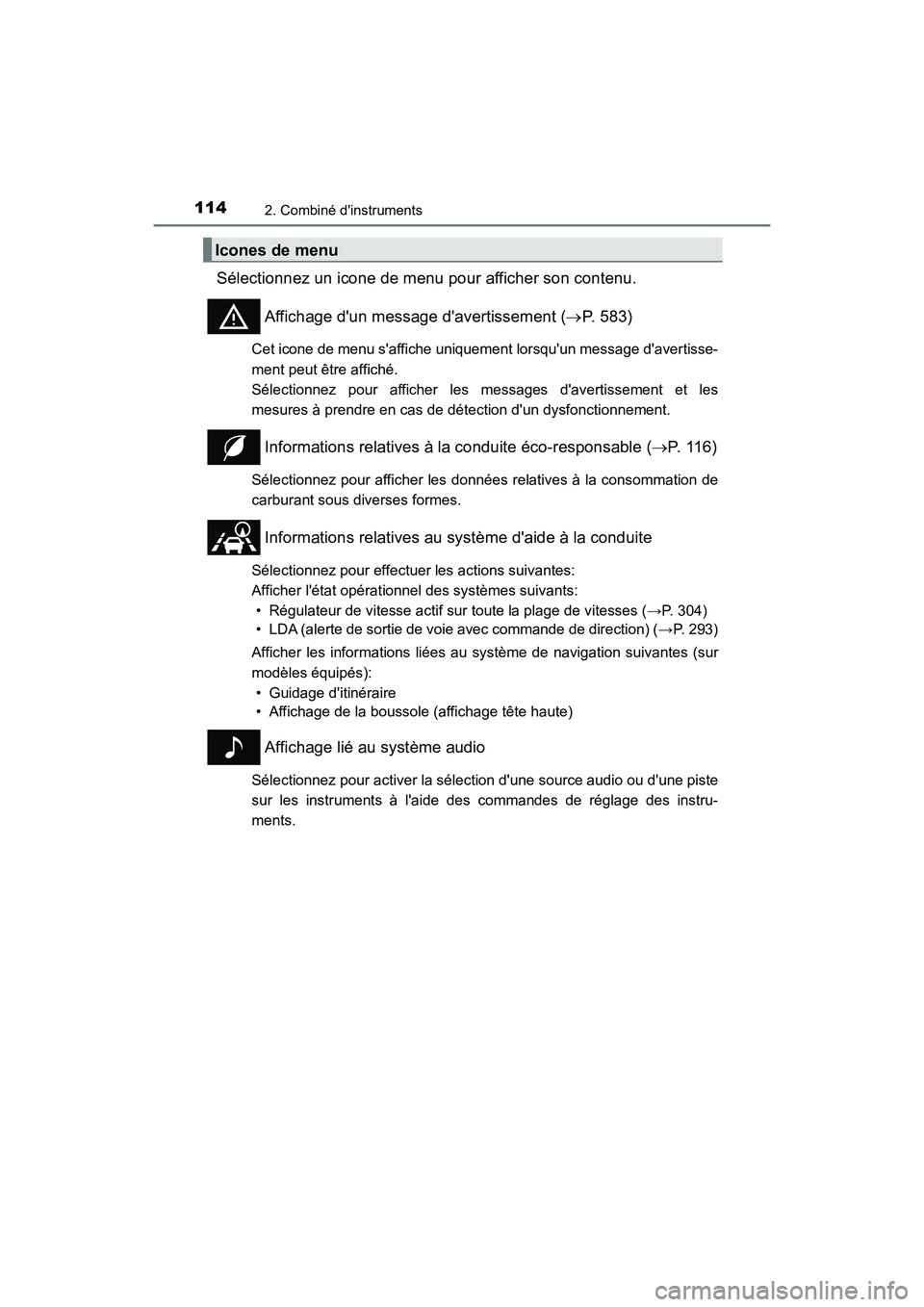TOYOTA CAMRY 2018  Manuel du propriétaire (in French) 1142. Combiné dinstruments
CAMRY_D (OM33B95D)
Sélectionnez un icone de menu pour afficher son contenu. 
Affichage dun message davertissement ( P. 583)
Cet icone de menu saffiche uniquement lo