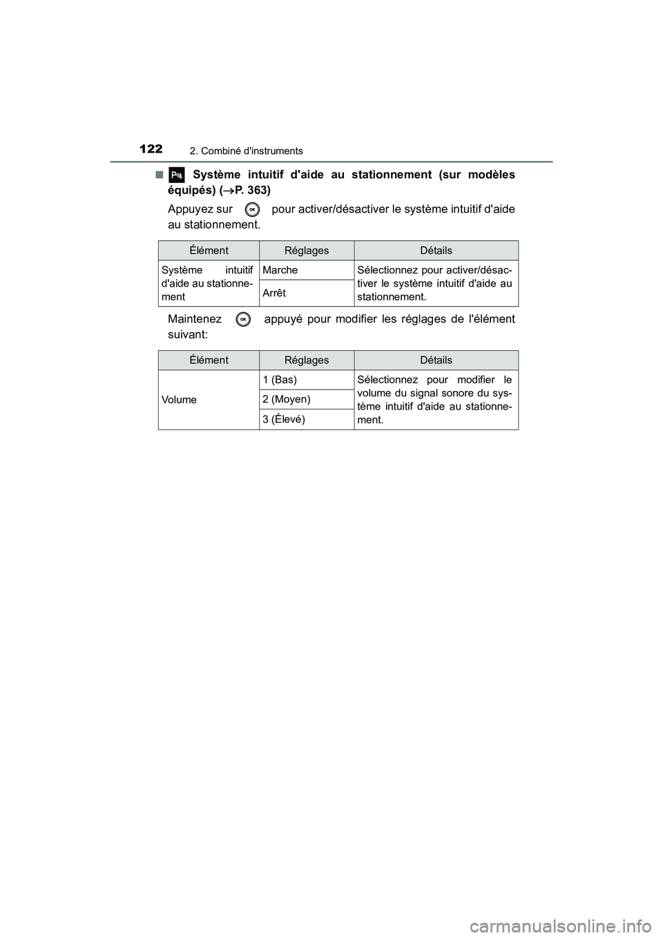 TOYOTA CAMRY 2018  Manuel du propriétaire (in French) 1222. Combiné dinstruments
CAMRY_D (OM33B95D) 
■ Système intuitif daide au stationnement (sur modèles 
équipés) ( P. 363) 
Appuyez sur   pour activer/désactiver le système intuitif daid