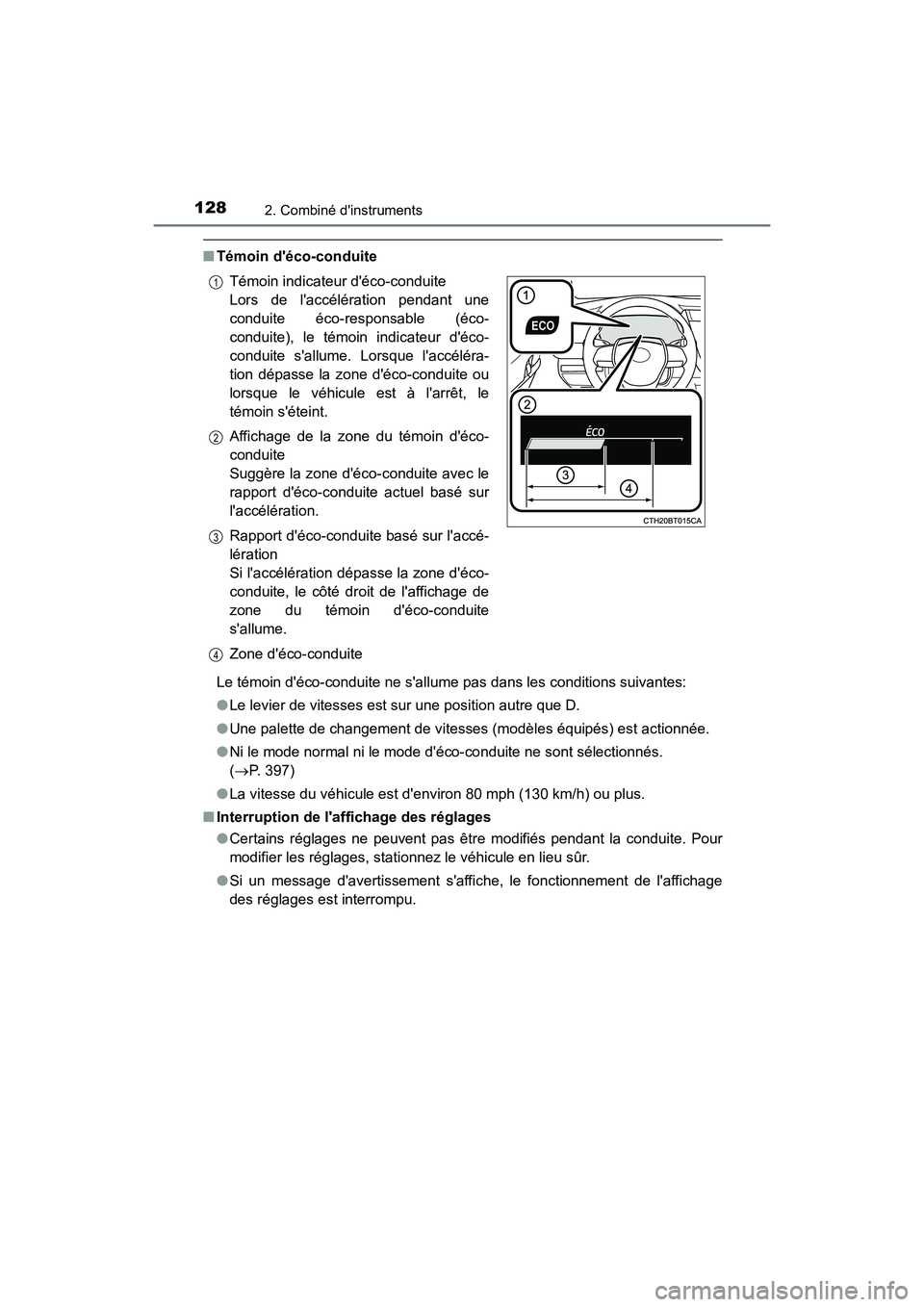 TOYOTA CAMRY 2018  Manuel du propriétaire (in French) 1282. Combiné dinstruments
CAMRY_D (OM33B95D)
■Témoin déco-conduite 
Le témoin déco-conduite ne sallume pas dans les conditions suivantes: 
● Le levier de vitesses est sur une position au