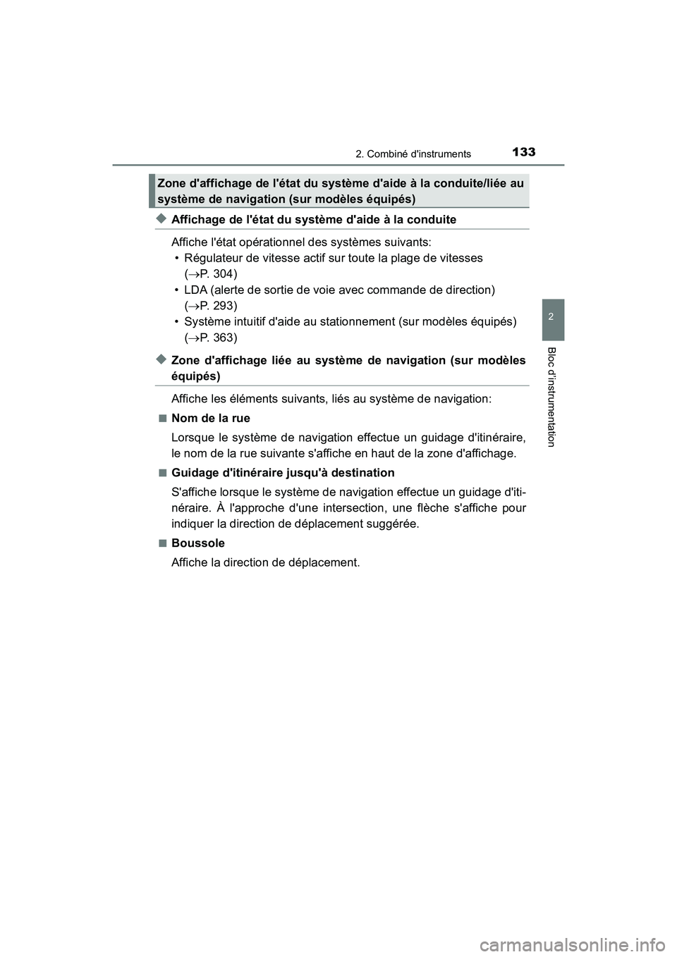 TOYOTA CAMRY 2018  Manuel du propriétaire (in French) 1332. Combiné dinstruments
2
Bloc d’instrumentation
CAMRY_D (OM33B95D)
◆Affichage de létat du système daide à la conduite 
Affiche létat opérationnel des systèmes suivants: 
• Régula