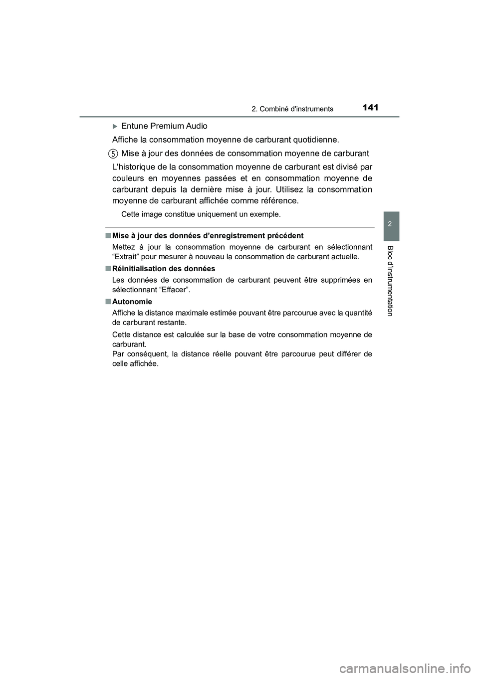 TOYOTA CAMRY 2018  Manuel du propriétaire (in French) 1412. Combiné dinstruments
2
Bloc d’instrumentation
CAMRY_D (OM33B95D)
Entune Premium Audio 
Affiche la consommation moyenne de carburant quotidienne.
Mise à jour des données de consommation 