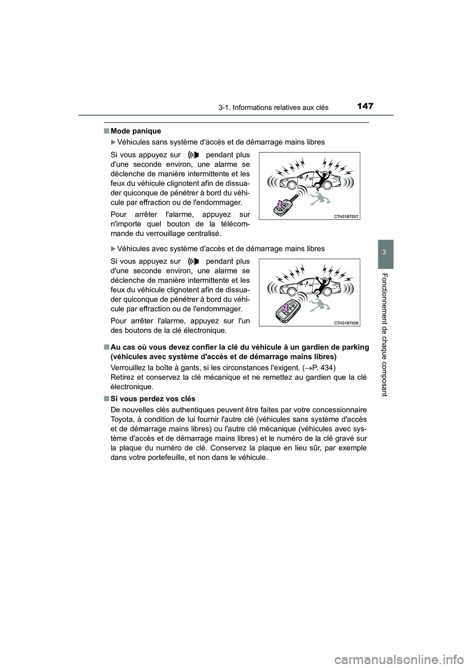 TOYOTA CAMRY 2018  Manuel du propriétaire (in French) 1473-1. Informations relatives aux clés
3
Fonctionnement de chaque composant
CAMRY_D (OM33B95D)
■Mode panique
Véhicules sans système daccès et de démarrage mains libres
Véhicules avec s