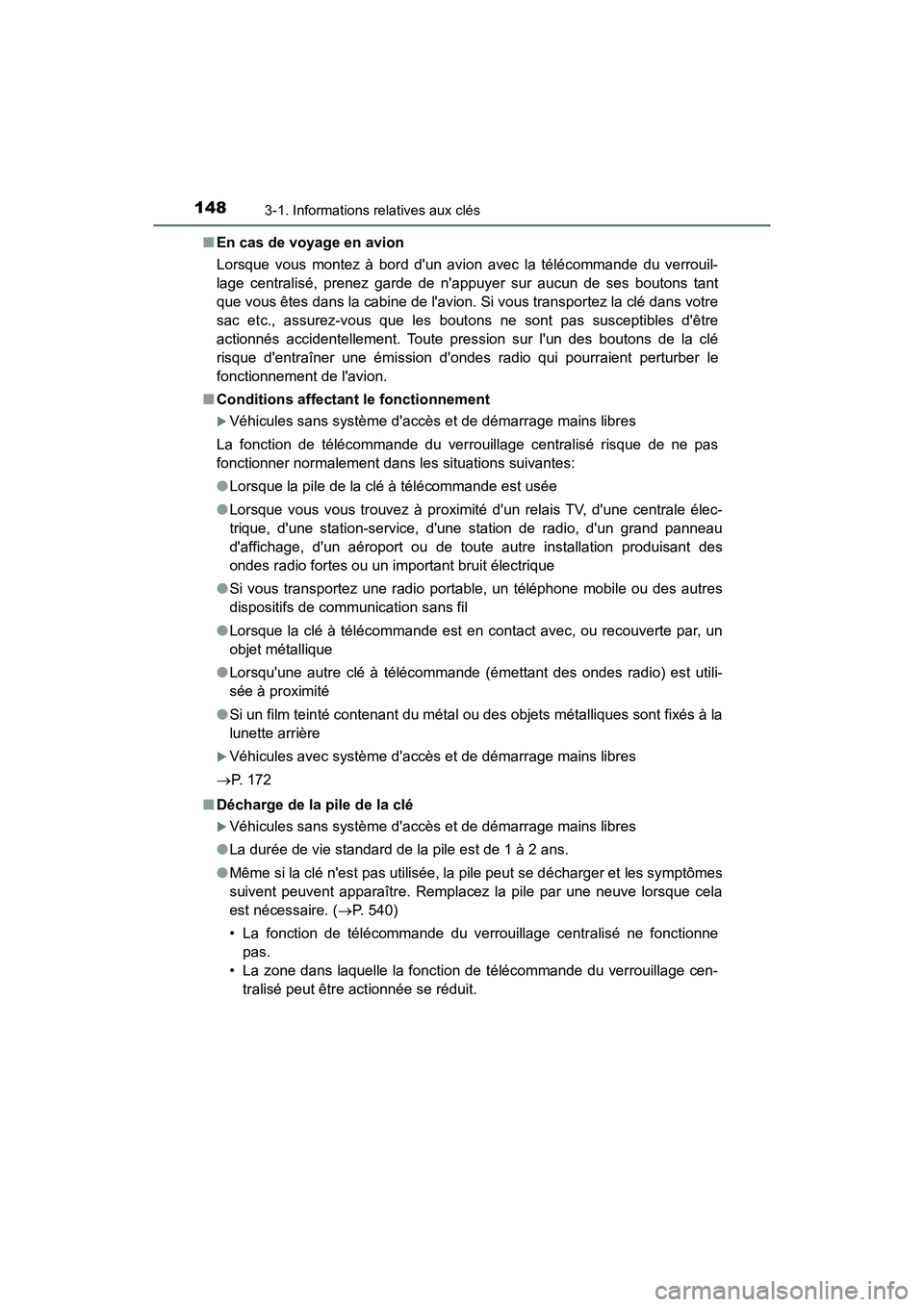 TOYOTA CAMRY 2018  Manuel du propriétaire (in French) 1483-1. Informations relatives aux clés
CAMRY_D (OM33B95D) 
■ En cas de voyage en avion 
Lorsque vous montez à bord dun avion avec la télécommande du verrouil- 
lage centralisé, prenez garde d