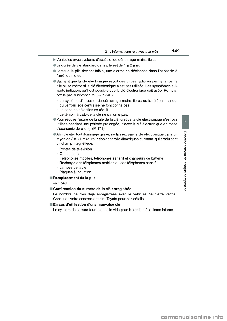 TOYOTA CAMRY 2018  Manuel du propriétaire (in French) 1493-1. Informations relatives aux clés
3
Fonctionnement de chaque composant
CAMRY_D (OM33B95D)
Véhicules avec système daccès et de démarrage mains libres 
● La durée de vie standard de la