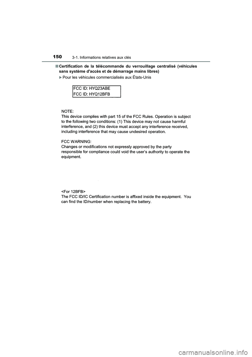 TOYOTA CAMRY 2018  Manuel du propriétaire (in French) 1503-1. Informations relatives aux clés
CAMRY_D (OM33B95D) 
■ Certification de la télécommande du verrouillage centralisé (véhicules 
sans système daccès et de démarrage mains libres)
Po