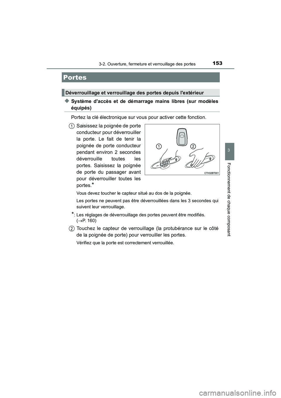 TOYOTA CAMRY 2018  Manuel du propriétaire (in French) 153
3
Fonctionnement de chaque composant
CAMRY_D (OM33B95D)
3-2. Ouverture, fermeture et verrouillage des portes
◆Système daccès et de démarrage mains libres (sur modèles
équipés) 
Portez la 