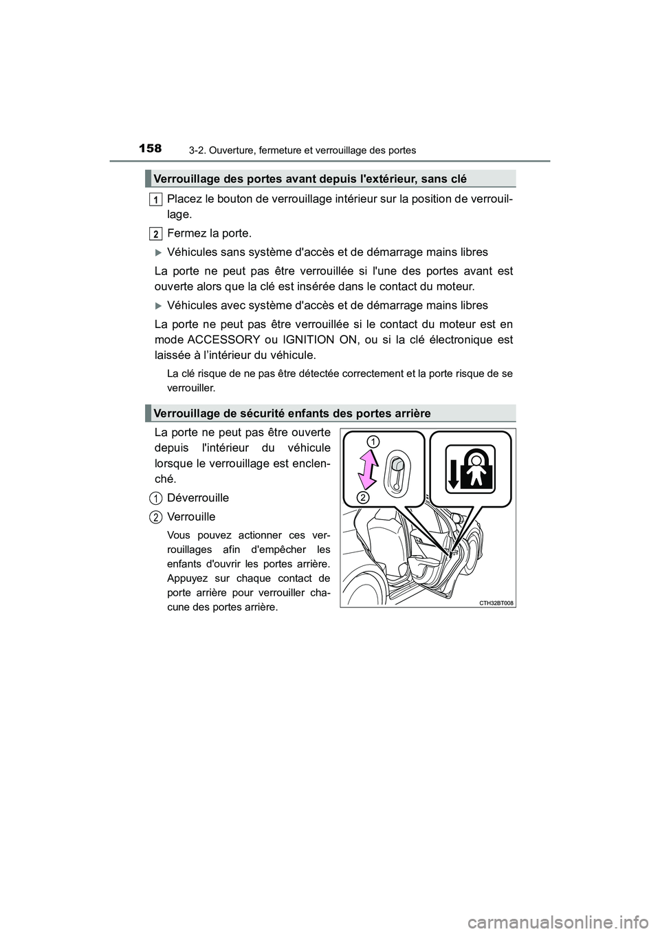 TOYOTA CAMRY 2018  Manuel du propriétaire (in French) 1583-2. Ouverture, fermeture et verrouillage des portes
CAMRY_D (OM33B95D)
Placez le bouton de verrouillage intérieur sur la position de verrouil- 
lage. 
Fermez la porte.
Véhicules sans système