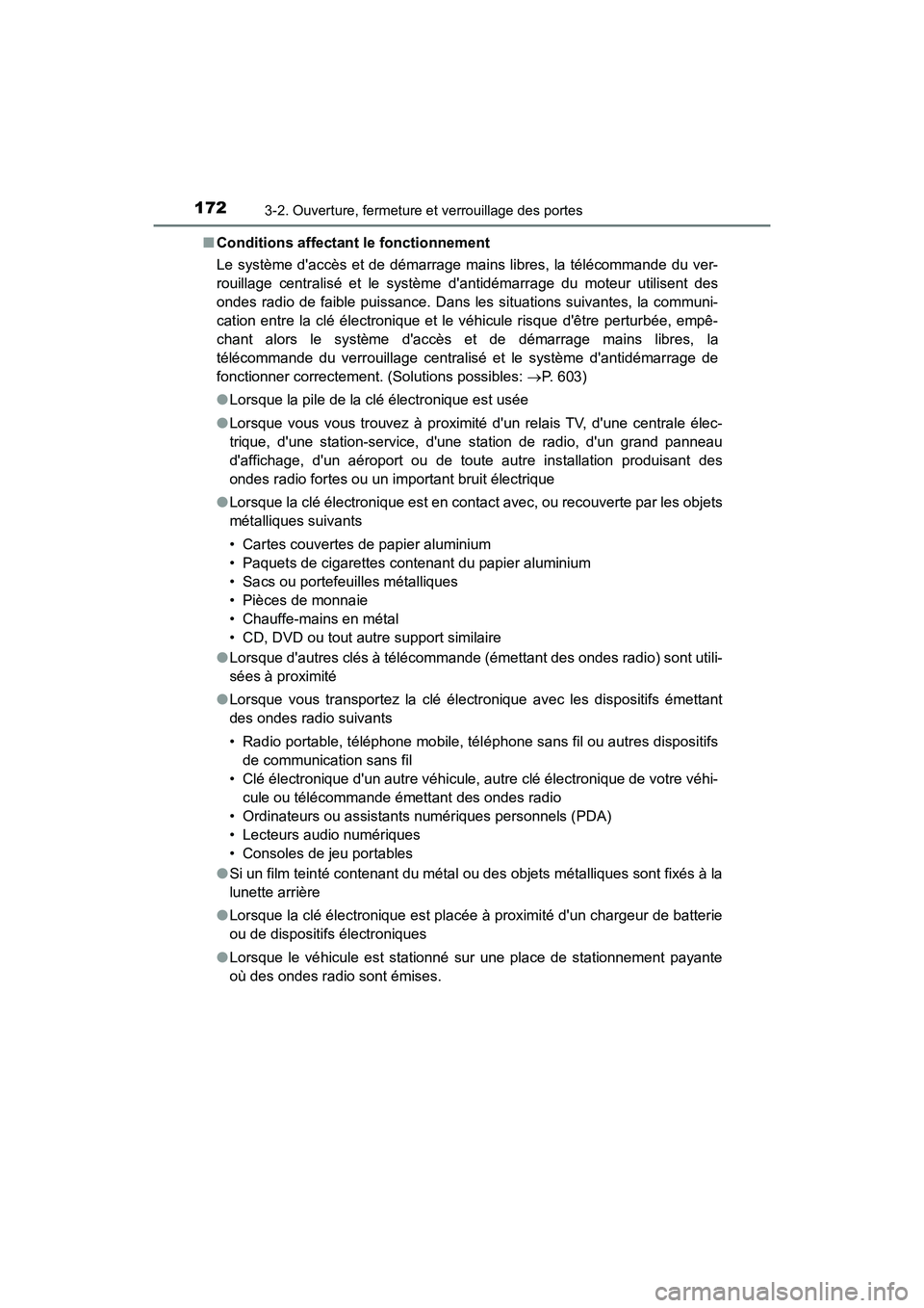 TOYOTA CAMRY 2018  Manuel du propriétaire (in French) 1723-2. Ouverture, fermeture et verrouillage des portes
CAMRY_D (OM33B95D) 
■ Conditions affectant le fonctionnement 
Le système daccès et de démarrage mains libres, la télécommande du ver- 
r