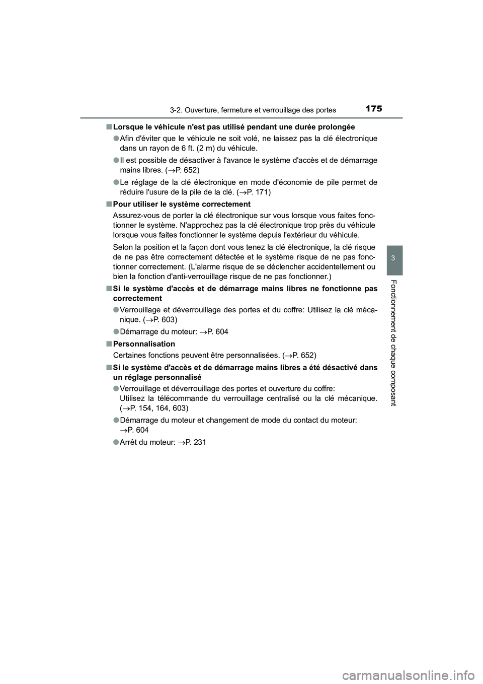 TOYOTA CAMRY 2018  Manuel du propriétaire (in French) 1753-2. Ouverture, fermeture et verrouillage des portes
3
Fonctionnement de chaque composant
CAMRY_D (OM33B95D) 
■ Lorsque le véhicule nest pas utilisé pendant une durée prolongée 
● Afin d
