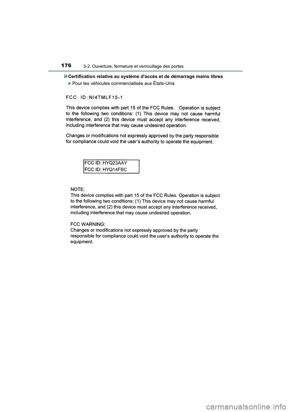 TOYOTA CAMRY 2018  Manuel du propriétaire (in French) 1763-2. Ouverture, fermeture et verrouillage des portes
CAMRY_D (OM33B95D) 
■ Certification relative au système daccès et de démarrage mains libres
Pour les véhicules commercialisés aux Ét