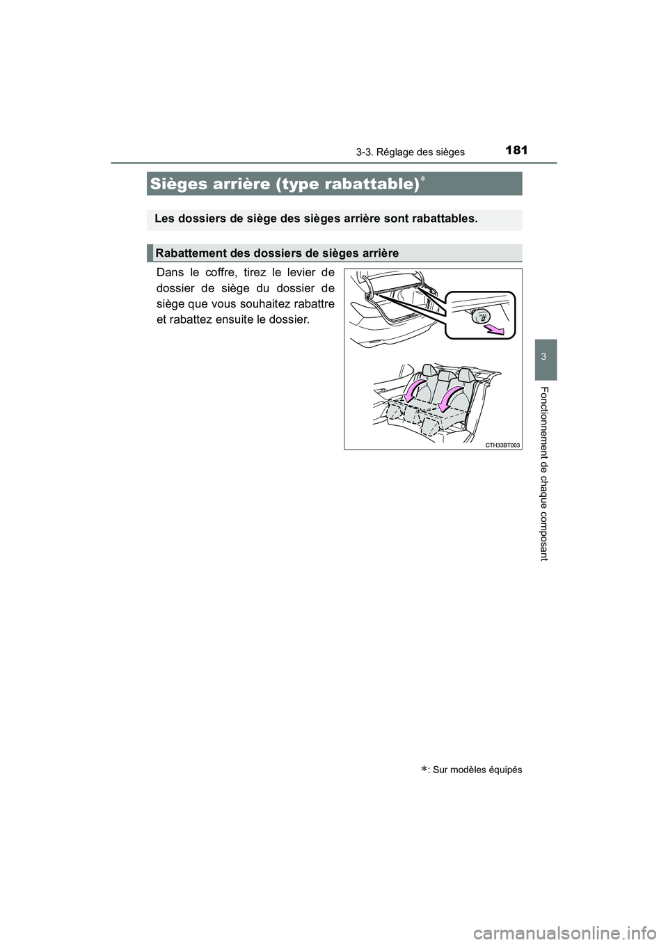 TOYOTA CAMRY 2018  Manuel du propriétaire (in French) 1813-3. Réglage des sièges
3
Fonctionnement de chaque composant
CAMRY_D (OM33B95D)
Dans le coffre, tirez le levier de 
dossier de siège du dossier de
siège que vous souhaitez rabattre 
et rabattez
