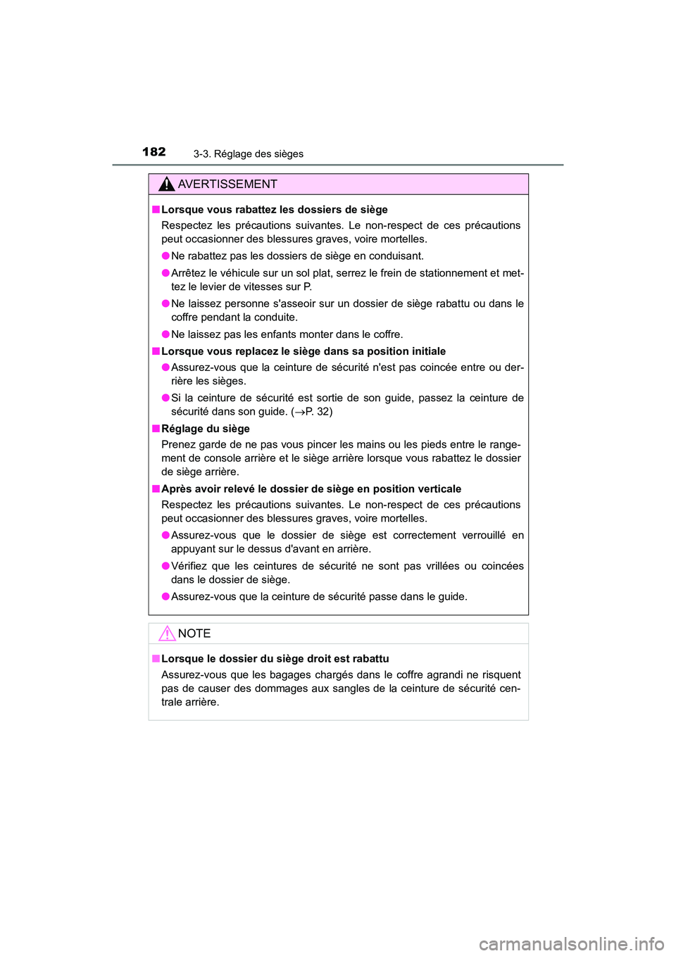 TOYOTA CAMRY 2018  Manuel du propriétaire (in French) 1823-3. Réglage des sièges
CAMRY_D (OM33B95D)
AVERTISSEMENT
■Lorsque vous rabattez les dossiers de siège 
Respectez les précautions suivantes. Le non-respect de ces précautions 
peut occasionne