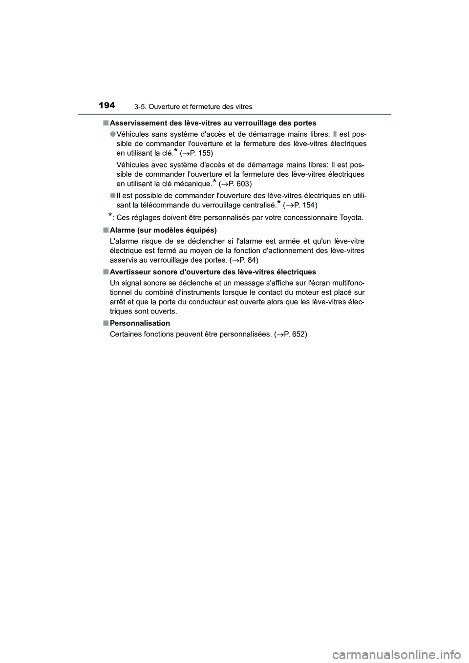TOYOTA CAMRY 2018  Manuel du propriétaire (in French) 1943-5. Ouverture et fermeture des vitres
CAMRY_D (OM33B95D) 
■ Asservissement des lève-vitres au verrouillage des portes 
● Véhicules sans système daccès et de démarrage mains libres: Il es