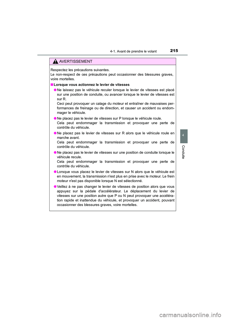 TOYOTA CAMRY 2018  Manuel du propriétaire (in French) 2154-1. Avant de prendre le volant
4
Conduite
CAMRY_D (OM33B95D)
AVERTISSEMENT
Respectez les précautions suivantes.  
Le non-respect de ces précautions peut occasionner des blessures graves,
voire m