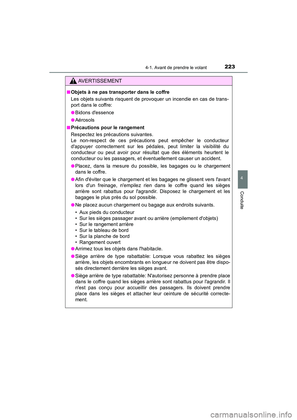 TOYOTA CAMRY 2018  Manuel du propriétaire (in French) 2234-1. Avant de prendre le volant
4
Conduite
CAMRY_D (OM33B95D)
AVERTISSEMENT
■Objets à ne pas transporter dans le coffre 
Les objets suivants risquent de provoquer un incendie en cas de trans- 
p