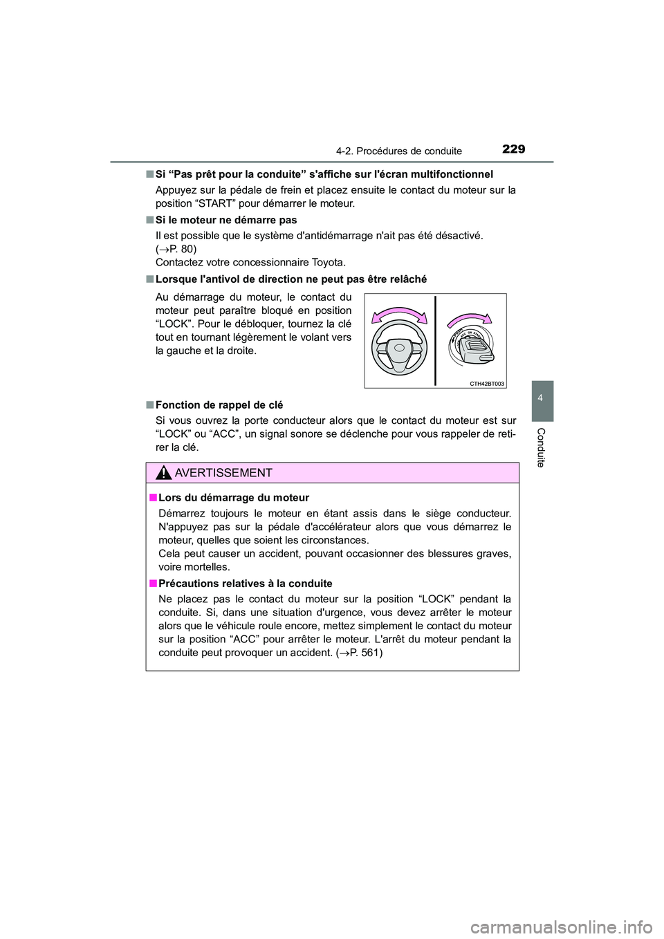 TOYOTA CAMRY 2018  Manuel du propriétaire (in French) 2294-2. Procédures de conduite
4
Conduite
CAMRY_D (OM33B95D) 
■ Si “Pas prêt pour la conduite” saffiche sur lécran multifonctionnel 
Appuyez sur la pédale de frein et placez  ensuite le co