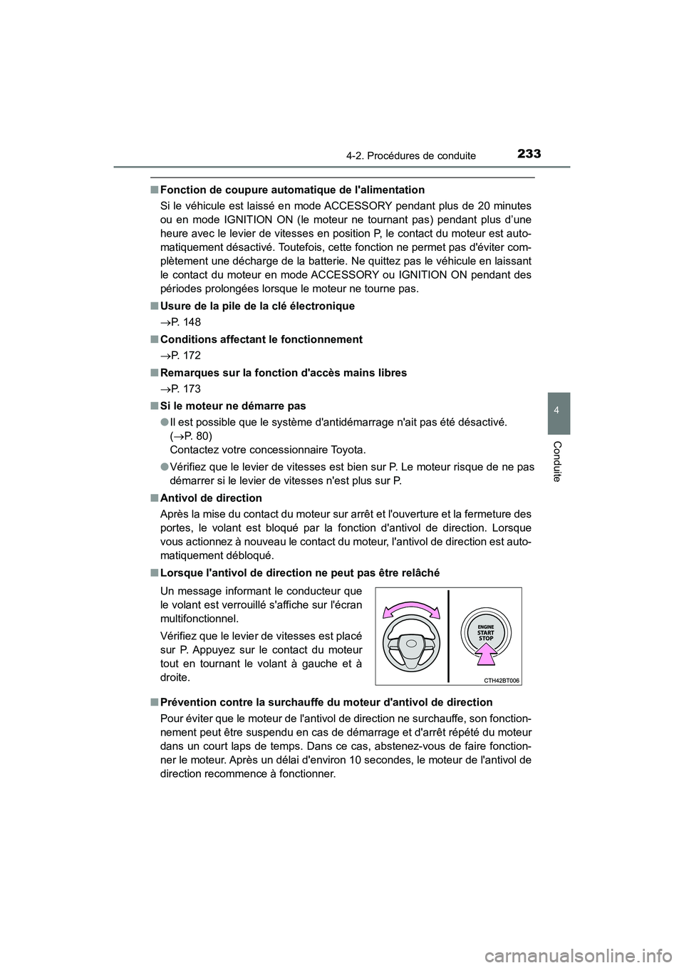 TOYOTA CAMRY 2018  Manuel du propriétaire (in French) 2334-2. Procédures de conduite
4
Conduite
CAMRY_D (OM33B95D)
■Fonction de coupure automatique de lalimentation 
Si le véhicule est laissé en mode ACCESSORY pendant plus de 20 minutes 
ou en mode