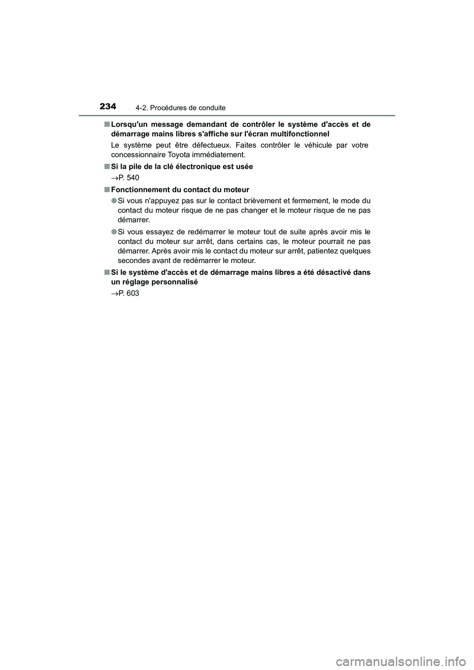 TOYOTA CAMRY 2018  Manuel du propriétaire (in French) 2344-2. Procédures de conduite
CAMRY_D (OM33B95D) 
■ Lorsquun message demandant de contrôler le système daccès et de 
démarrage mains libres saffich e sur lécran multifonctionnel 
Le syst