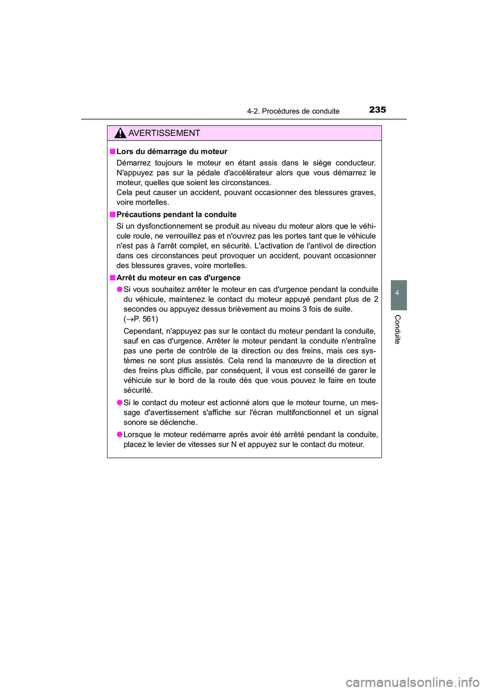 TOYOTA CAMRY 2018  Manuel du propriétaire (in French) 2354-2. Procédures de conduite
4
Conduite
CAMRY_D (OM33B95D)
AVERTISSEMENT
■Lors du démarrage du moteur 
Démarrez toujours le moteur en étant assis dans le siège conducteur. 
Nappuyez pas sur 