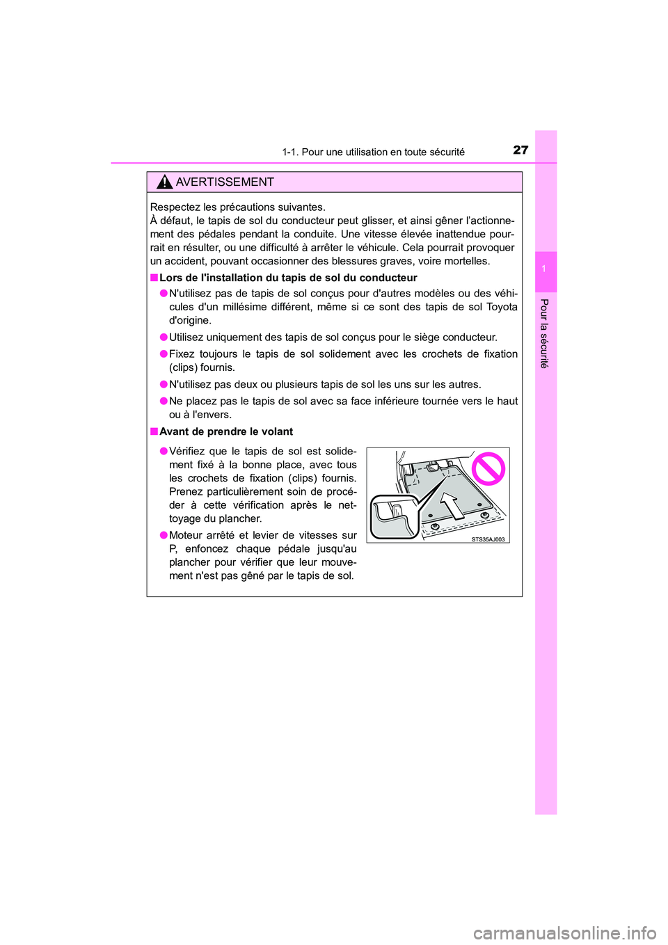 TOYOTA CAMRY 2018  Manuel du propriétaire (in French) 271-1. Pour une utilisation en toute sécurité
1
Pour la sécurité
CAMRY_D (OM33B95D)
AVERTISSEMENT
Respectez les précautions suivantes.  
À défaut, le tapis de sol du conducteur peut glisser, et