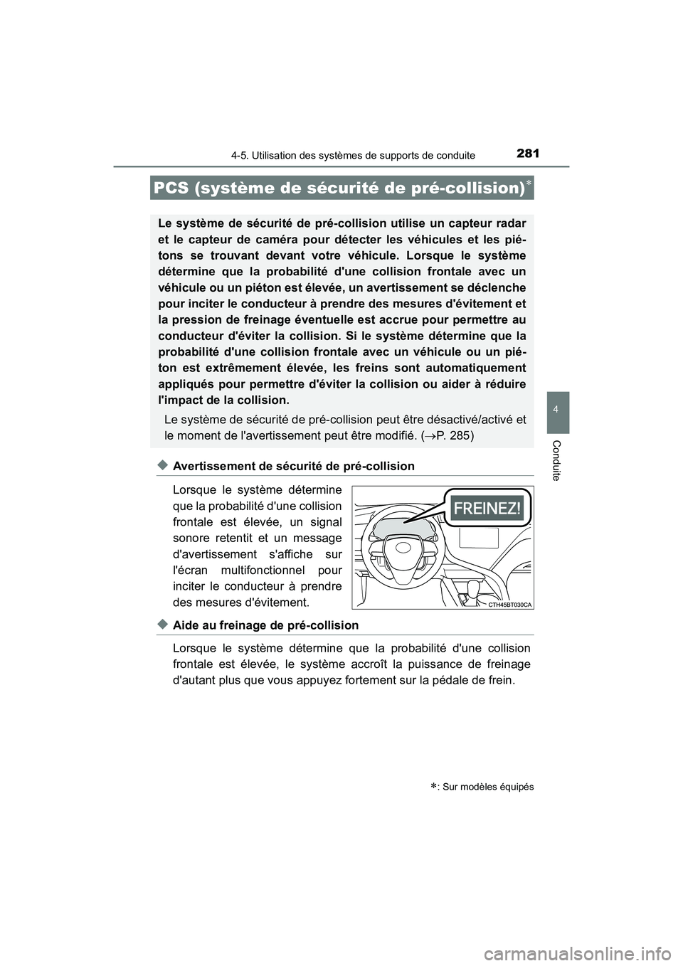 TOYOTA CAMRY 2018  Manuel du propriétaire (in French) 2814-5. Utilisation des systèmes de supports de conduite
4
Conduite
CAMRY_D (OM33B95D)
◆Avertissement de sécurité de pré-collision 
Lorsque le système détermine 
que la probabilité dune coll