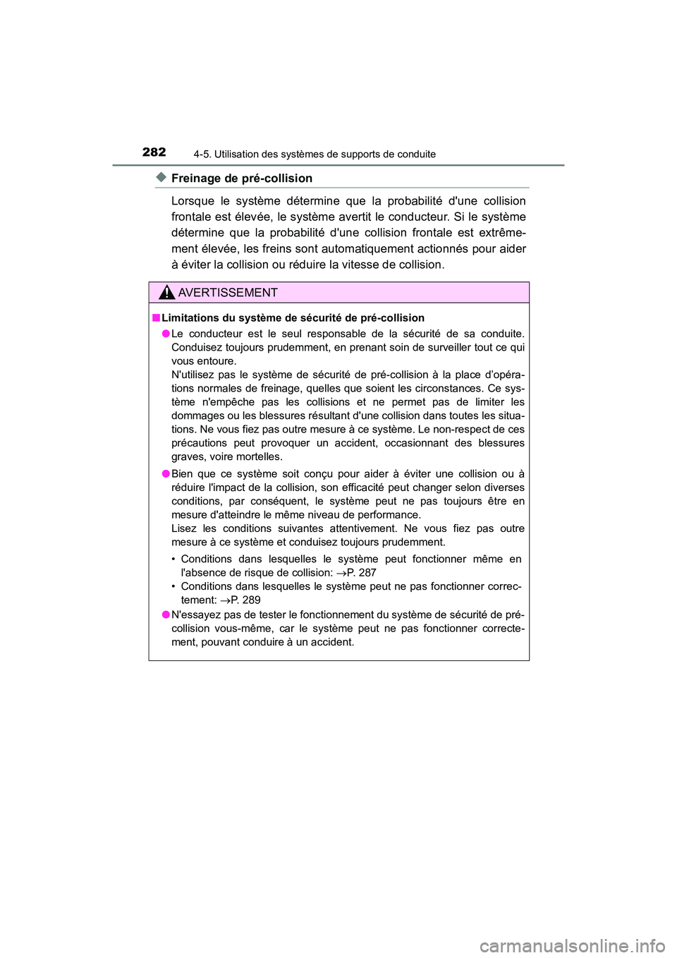 TOYOTA CAMRY 2018  Manuel du propriétaire (in French) 2824-5. Utilisation des systèmes de supports de conduite
CAMRY_D (OM33B95D)
◆Freinage de pré-collision 
Lorsque le système détermine que la probabilité dune collision 
frontale est élevée, l