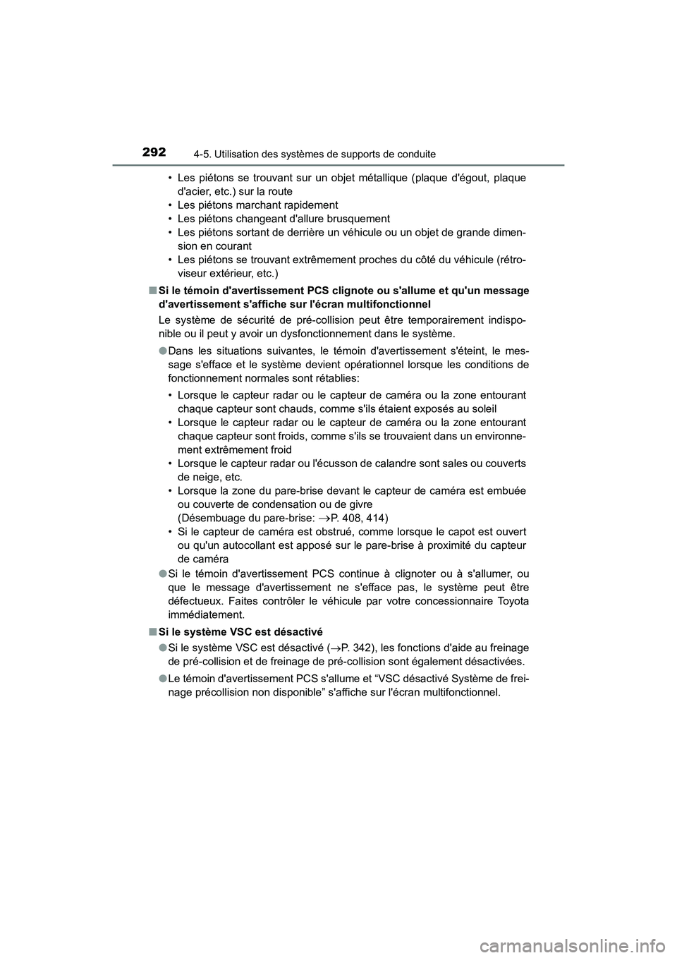 TOYOTA CAMRY 2018  Manuel du propriétaire (in French) 2924-5. Utilisation des systèmes de supports de conduite
CAMRY_D (OM33B95D) 
• Les piétons se trouvant sur un objet métallique (plaque dégout, plaque 
dacier, etc.) sur la route
• Les piéto