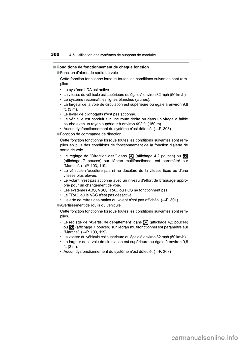 TOYOTA CAMRY 2018  Manuel du propriétaire (in French) 3004-5. Utilisation des systèmes de supports de conduite
CAMRY_D (OM33B95D)
■Conditions de fonctionnement de chaque fonction
●Fonction dalerte de sortie de voie
Cette fonction fonctionne lorsque