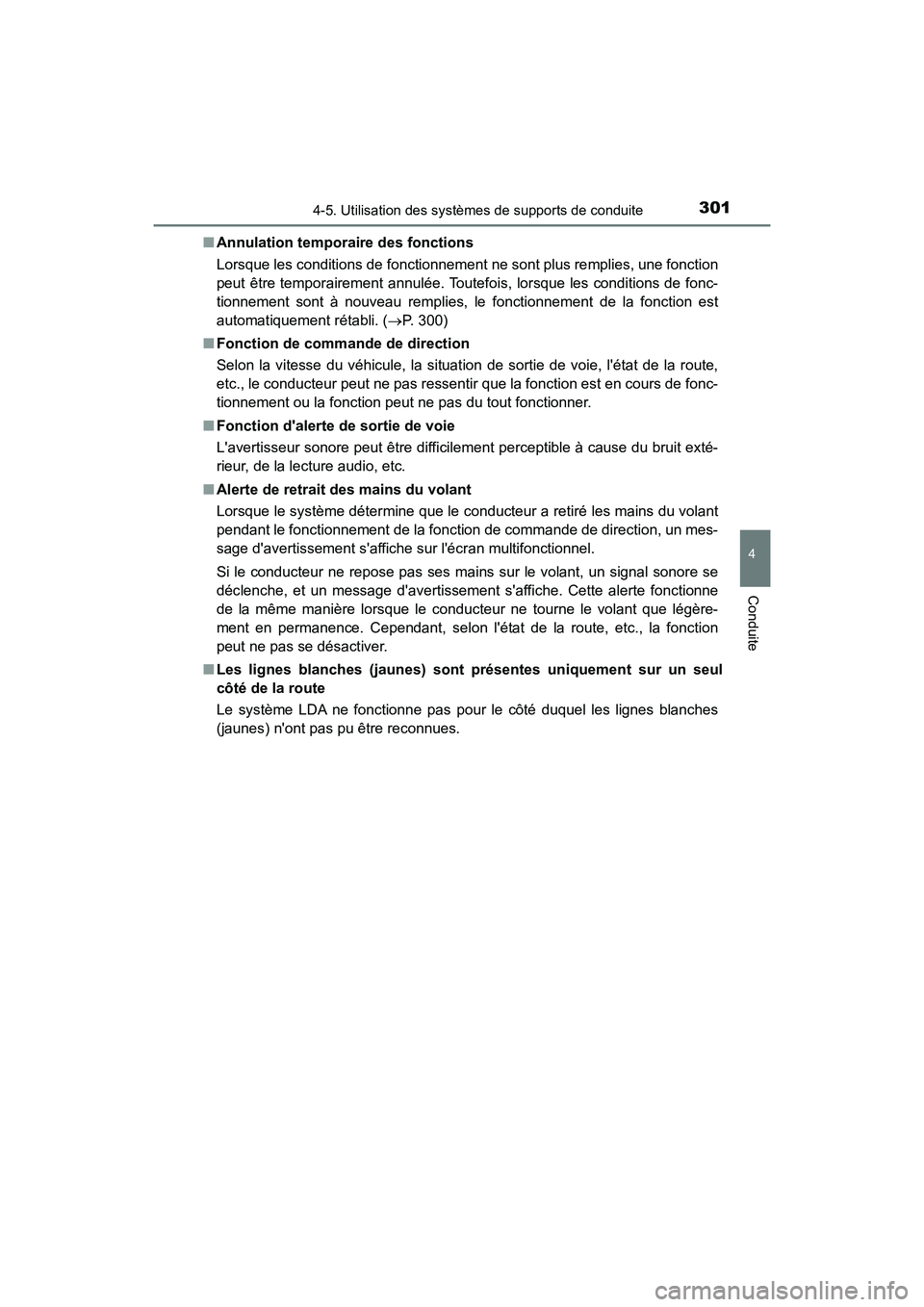 TOYOTA CAMRY 2018  Manuel du propriétaire (in French) 3014-5. Utilisation des systèmes de supports de conduite
4
Conduite
CAMRY_D (OM33B95D) 
■ Annulation temporaire des fonctions 
Lorsque les conditions de fonctionnement ne sont plus remplies, une fo