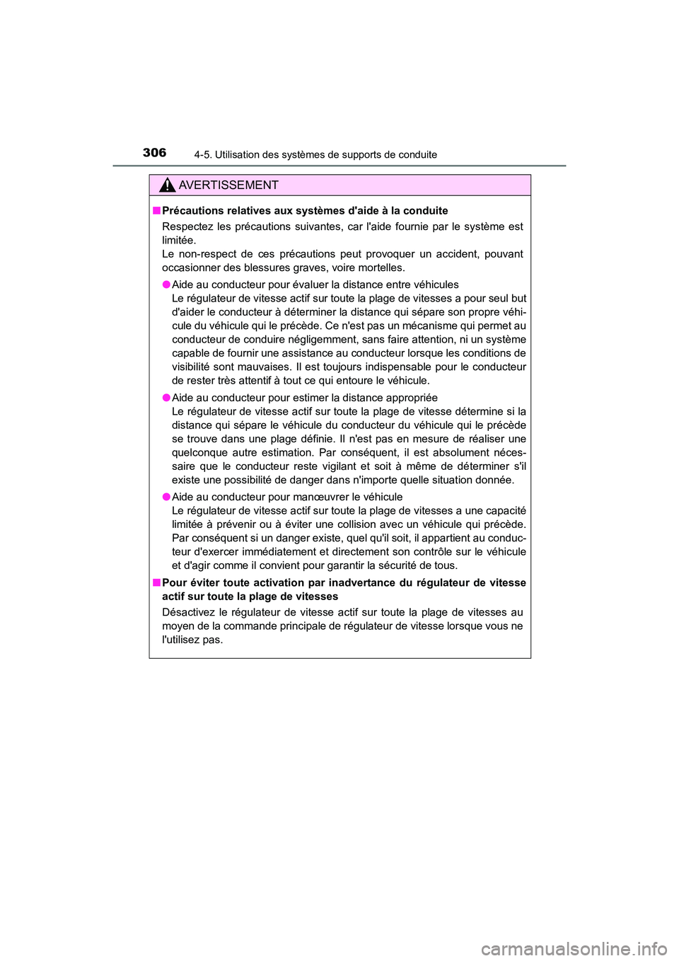 TOYOTA CAMRY 2018  Manuel du propriétaire (in French) 3064-5. Utilisation des systèmes de supports de conduite
CAMRY_D (OM33B95D)
AVERTISSEMENT
■Précautions relatives aux systèmes daide à la conduite 
Respectez les précautions suivantes, car lai