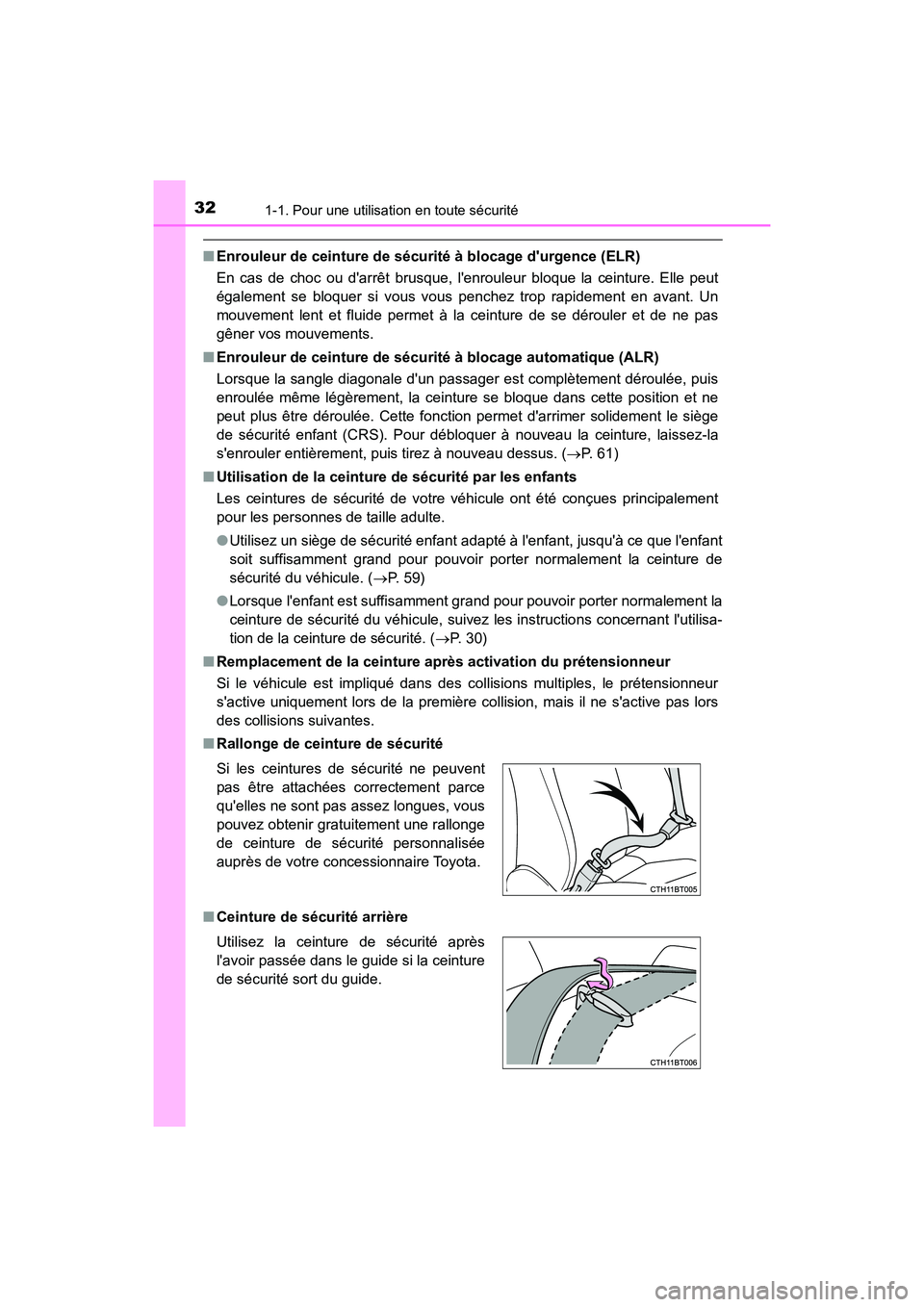 TOYOTA CAMRY 2018  Manuel du propriétaire (in French) 321-1. Pour une utilisation en toute sécurité
CAMRY_D (OM33B95D)
■Enrouleur de ceinture de sécurité à blocage durgence (ELR) 
En cas de choc ou darrêt brusque, l enrouleur bloque la ceintur
