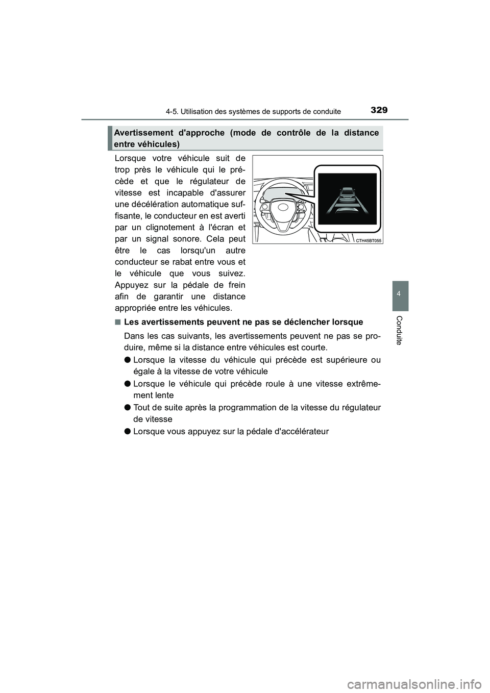 TOYOTA CAMRY 2018  Manuel du propriétaire (in French) 3294-5. Utilisation des systèmes de supports de conduite
4
Conduite
CAMRY_D (OM33B95D)
Lorsque votre véhicule suit de 
trop près le véhicule qui le pré-
cède et que le régulateur de 
vitesse es