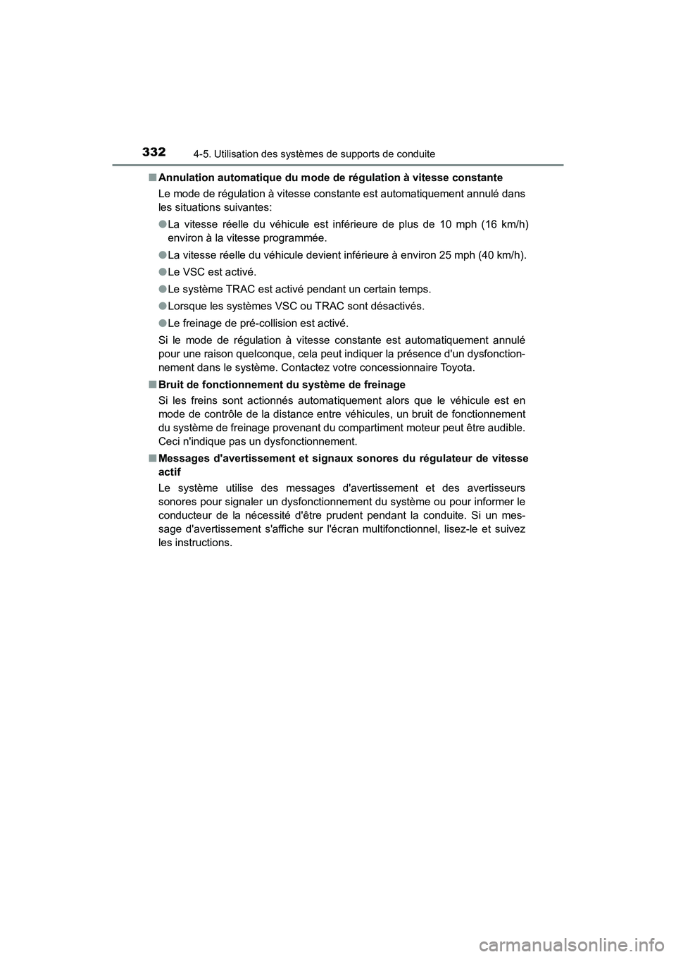 TOYOTA CAMRY 2018  Manuel du propriétaire (in French) 3324-5. Utilisation des systèmes de supports de conduite
CAMRY_D (OM33B95D) 
■ Annulation automatique du mode de régulation à vitesse constante 
Le mode de régulation à vitesse constante est au
