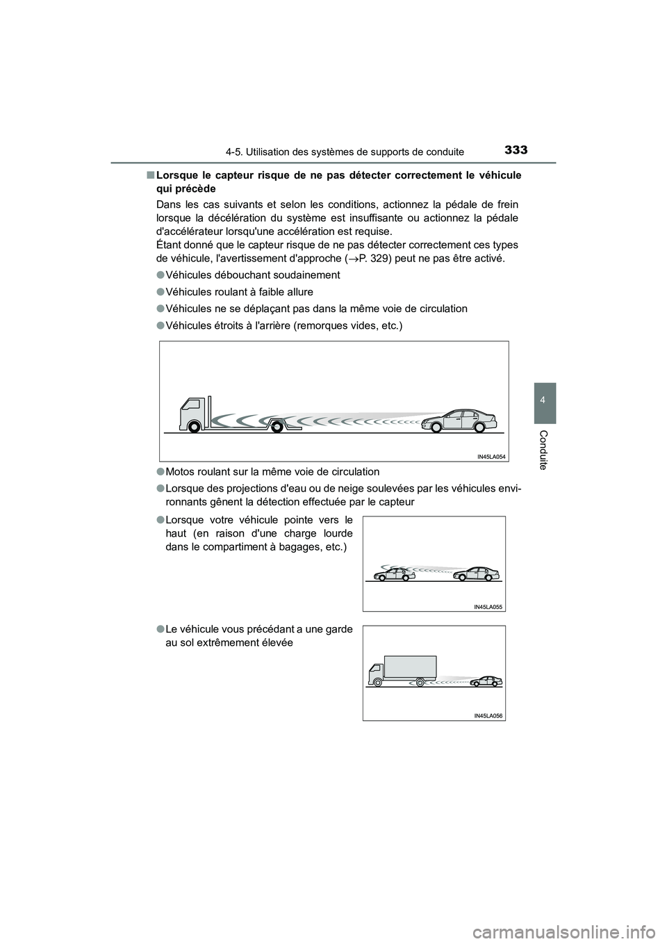 TOYOTA CAMRY 2018  Manuel du propriétaire (in French) 3334-5. Utilisation des systèmes de supports de conduite
4
Conduite
CAMRY_D (OM33B95D) 
■ Lorsque le capteur risque de ne pas détecter correctement le véhicule 
qui précède 
Dans les cas suivan