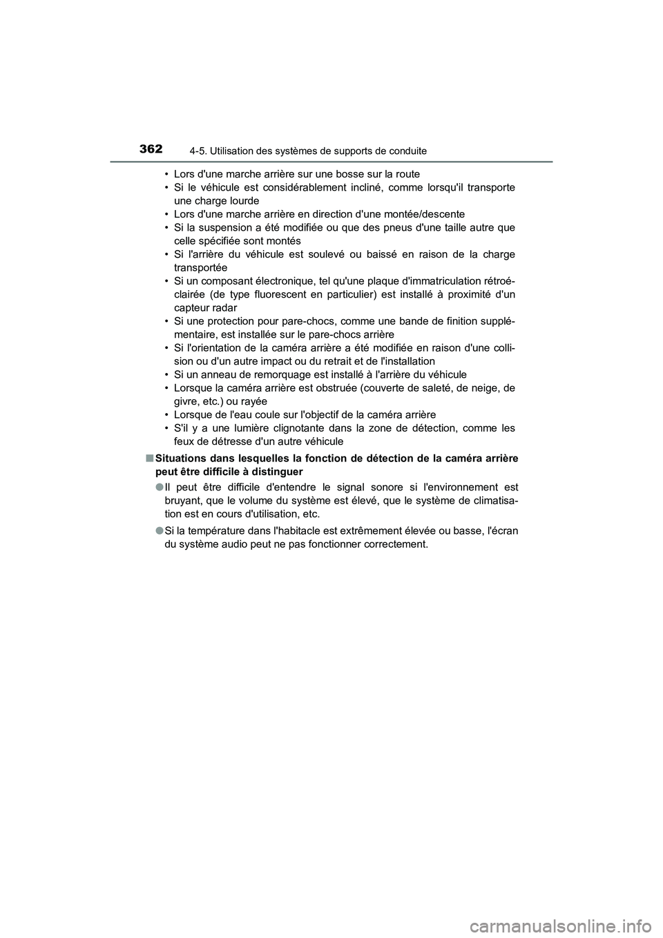TOYOTA CAMRY 2018  Manuel du propriétaire (in French) 3624-5. Utilisation des systèmes de supports de conduite
CAMRY_D (OM33B95D) 
• Lors dune marche arrière sur une bosse sur la route  
• Si le véhicule est considérablement incliné, comme lors