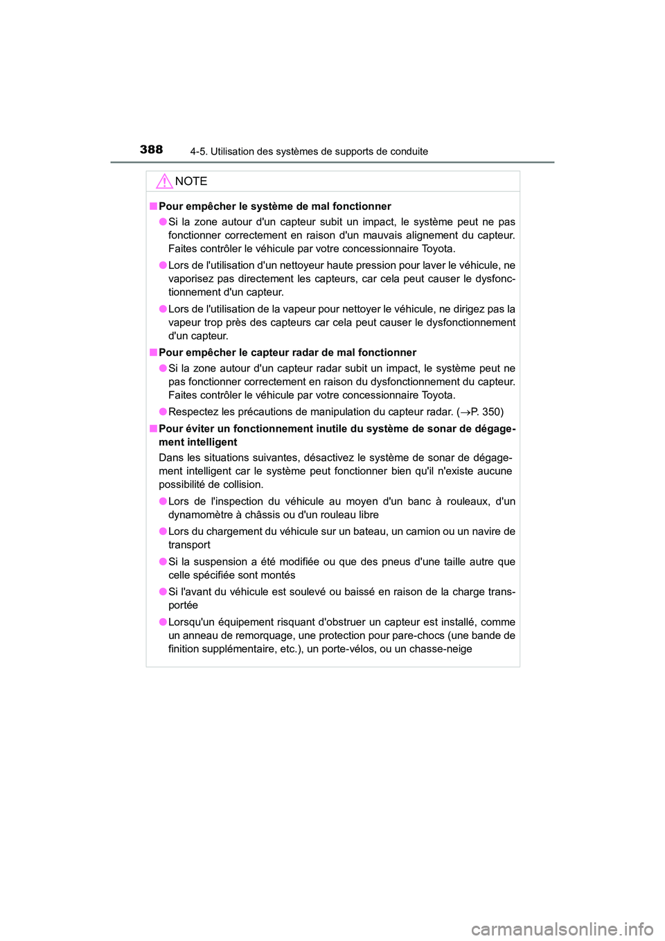 TOYOTA CAMRY 2018  Manuel du propriétaire (in French) 3884-5. Utilisation des systèmes de supports de conduite
CAMRY_D (OM33B95D)
NOTE
■Pour empêcher le système de mal fonctionner 
● Si la zone autour dun capteur subit un impact, le système peut