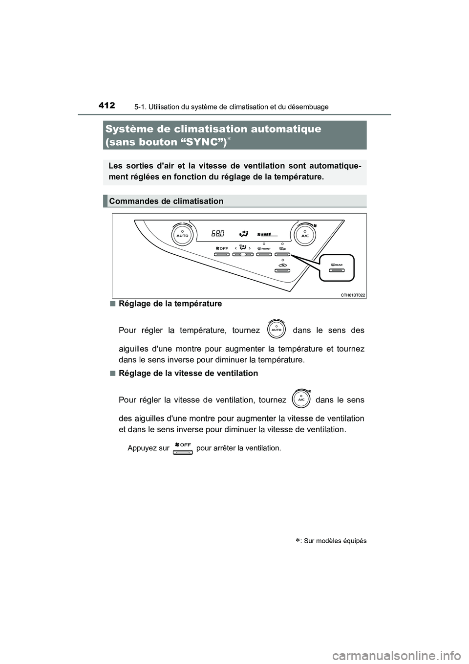 TOYOTA CAMRY 2018  Manuel du propriétaire (in French) 4125-1. Utilisation du système de climatisation et du désembuage
CAMRY_D (OM33B95D) 
■Réglage de la température 
Pour régler la température, tournez   dans le sens des 
aiguilles dune montre 