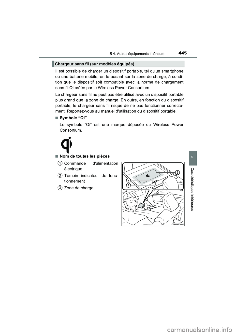 TOYOTA CAMRY 2018  Manuel du propriétaire (in French) 4455-4. Autres équipements intérieurs
5
Caractéristiques intérieures
CAMRY_D (OM33B95D)
Il est possible de charger un dispositif portable, tel quun smartphone 
ou une batterie mobile, en le posan