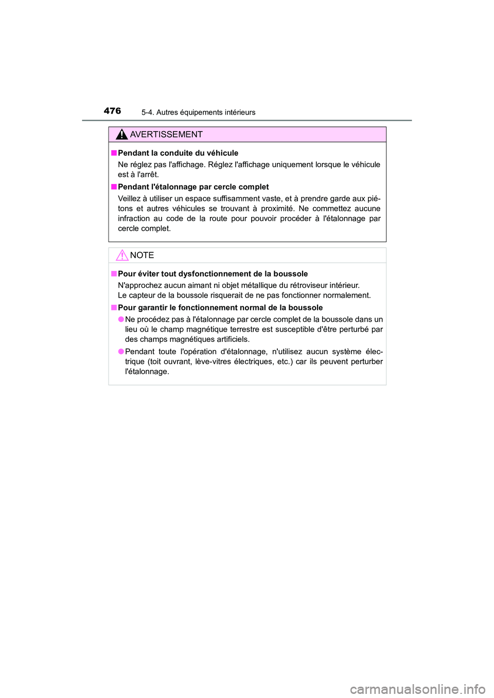 TOYOTA CAMRY 2018  Manuel du propriétaire (in French) 4765-4. Autres équipements intérieurs
CAMRY_D (OM33B95D)
AVERTISSEMENT
■Pendant la conduite du véhicule 
Ne réglez pas laffichage. Réglez laffichage uniquement lorsque le véhicule 
est à l