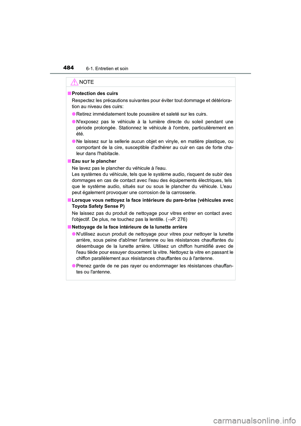 TOYOTA CAMRY 2018  Manuel du propriétaire (in French) 4846-1. Entretien et soin
CAMRY_D (OM33B95D)
NOTE
■Protection des cuirs 
Respectez les précautions suivantes pour éviter tout dommage et détériora- 
tion au niveau des cuirs: 
● Retirez imméd