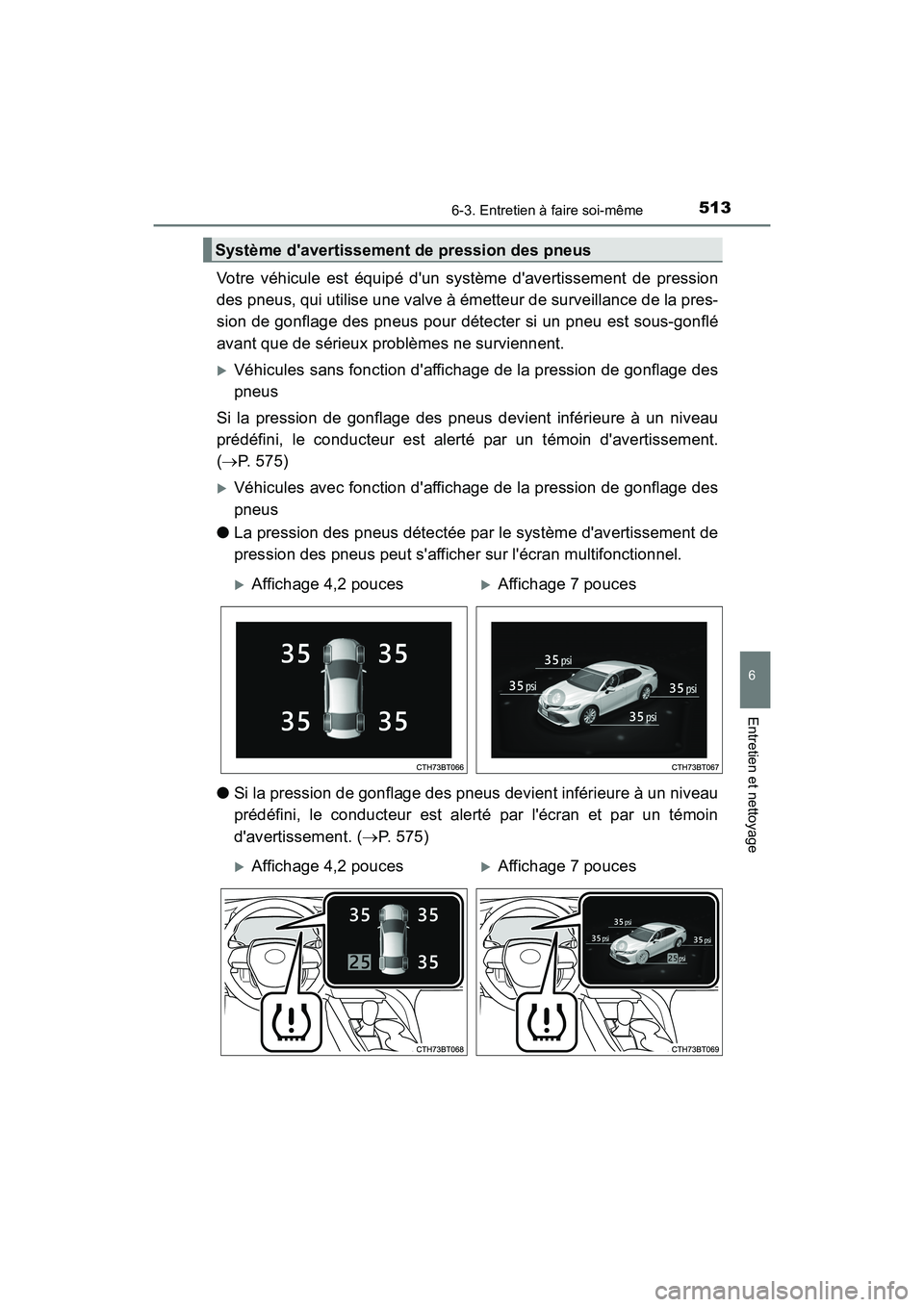 TOYOTA CAMRY 2018  Manuel du propriétaire (in French) 5136-3. Entretien à faire soi-même
6
Entretien et nettoyage
CAMRY_D (OM33B95D)
Votre véhicule est équipé dun système davertissement de pression 
des pneus, qui utilise une valve à émetteur d