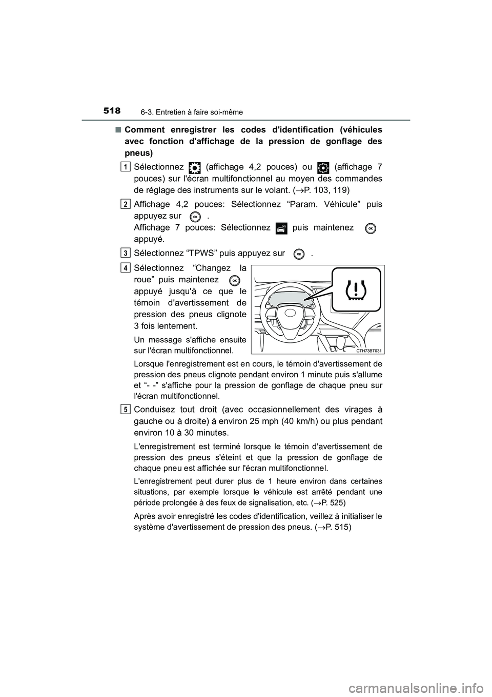 TOYOTA CAMRY 2018  Manuel du propriétaire (in French) 5186-3. Entretien à faire soi-même
CAMRY_D (OM33B95D) 
■Comment enregistrer les codes didentification (véhicules 
avec fonction daffichage de la pression de gonflage des
pneus) 
Sélectionnez  