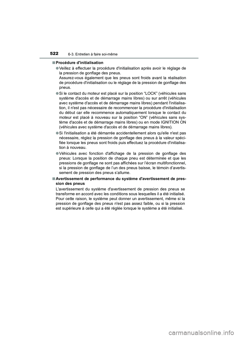 TOYOTA CAMRY 2018  Manuel du propriétaire (in French) 5226-3. Entretien à faire soi-même
CAMRY_D (OM33B95D) 
■Procédure dinitialisation
●Veillez à effectuer la procédure dinitialisation après avoir le réglage de 
la pression de gonflage des 