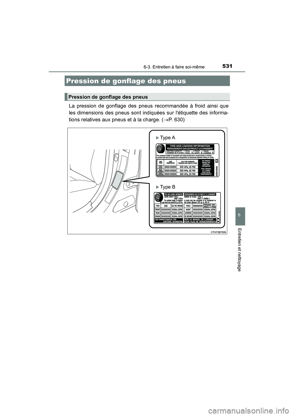 TOYOTA CAMRY 2018  Manuel du propriétaire (in French) 5316-3. Entretien à faire soi-même
6
Entretien et nettoyage
CAMRY_D (OM33B95D)
La pression de gonflage des pneus recommandée à froid ainsi que 
les dimensions des pneus sont indiquées sur létiq
