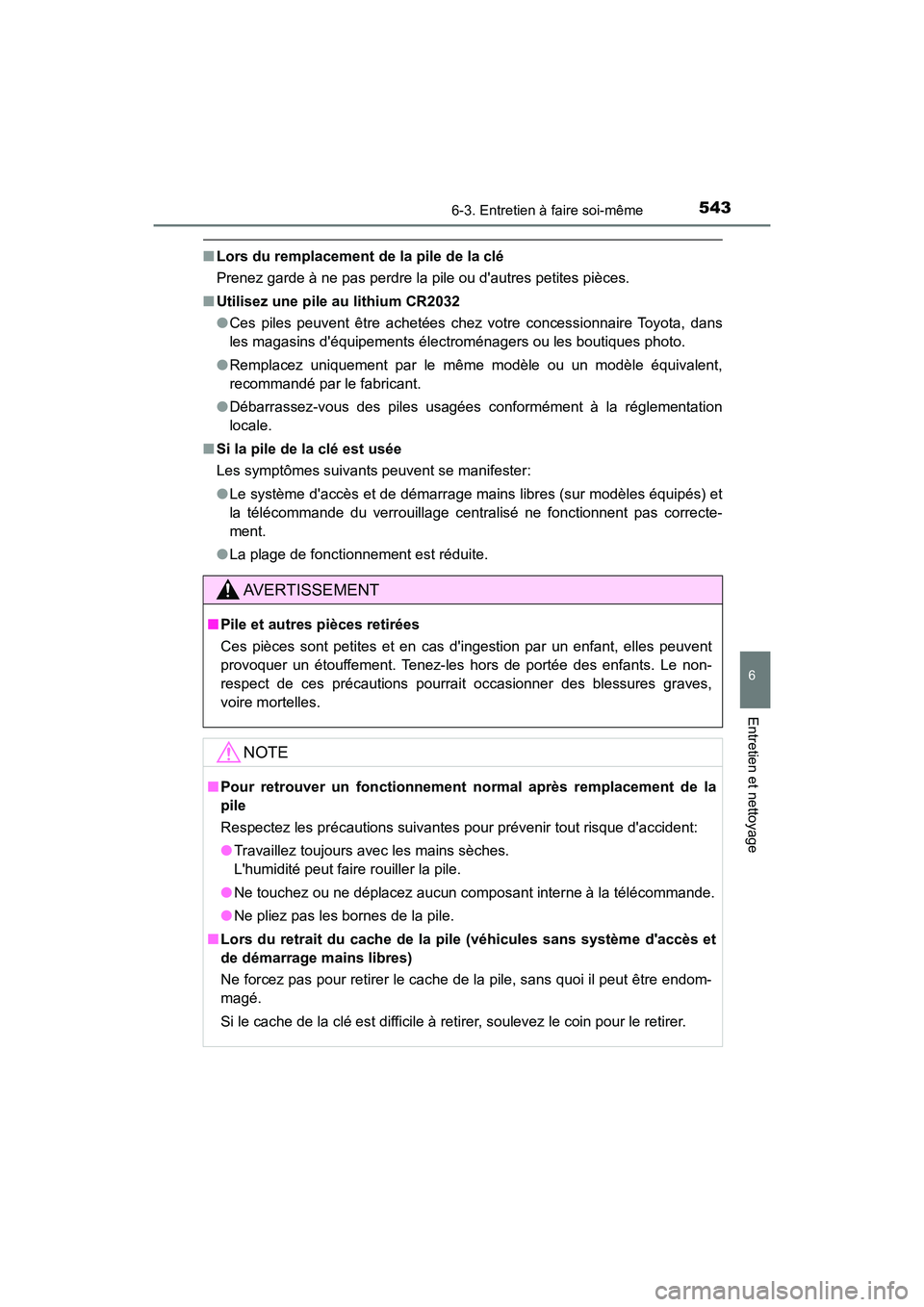 TOYOTA CAMRY 2018  Manuel du propriétaire (in French) 5436-3. Entretien à faire soi-même
6
Entretien et nettoyage
CAMRY_D (OM33B95D)
■Lors du remplacement de la pile de la clé 
Prenez garde à ne pas perdre la pile ou dautres petites pièces. 
■ 