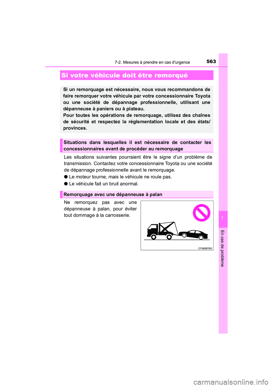 TOYOTA CAMRY 2018  Manuel du propriétaire (in French) 563
7
En cas de problème
CAMRY_D (OM33B95D)
7-2. Mesures à prendre en cas durgence
Les situations suivantes pourraient être le signe d’un problème de 
transmission. Contactez votre concessionna