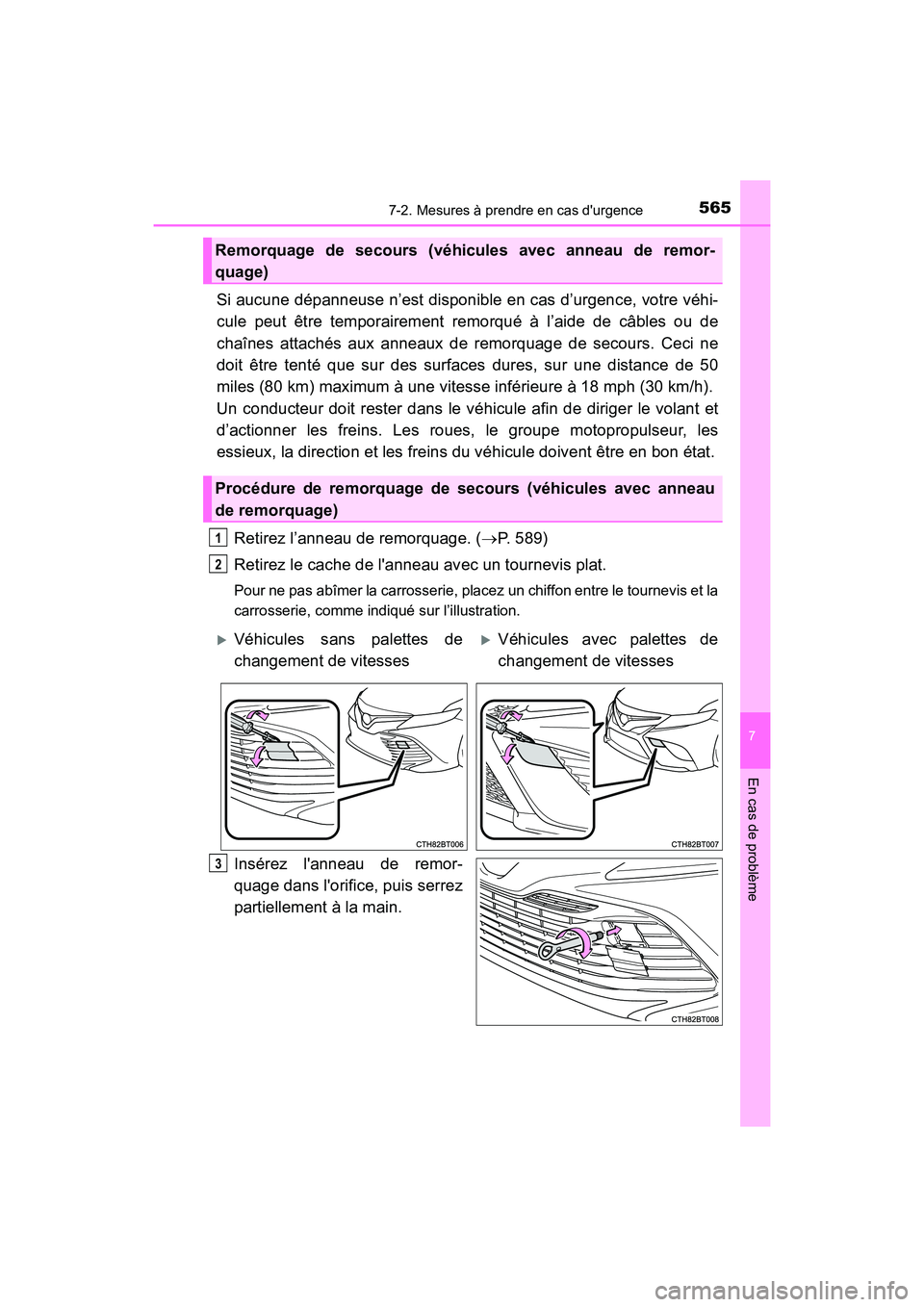 TOYOTA CAMRY 2018  Manuel du propriétaire (in French) 5657-2. Mesures à prendre en cas durgence
7
En cas de problème
CAMRY_D (OM33B95D)
Si aucune dépanneuse n’est disponible en cas d’urgence, votre véhi- 
cule peut être temporairement remorqué